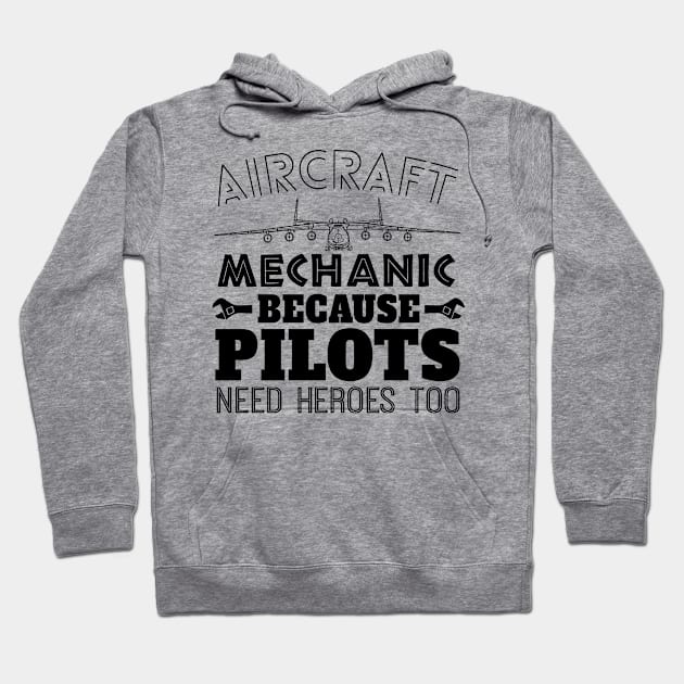 Aircraft Mechanic Because  Pilot Need Heroes Too Hoodie by shopbudgets